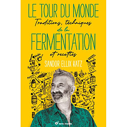 Le tour du monde de la fermentation : traditions, techniques et recettes