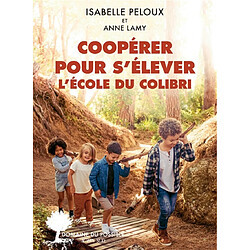 Coopérer pour s'élever : l'école du Colibri - Occasion