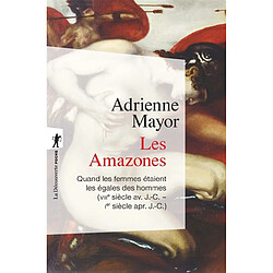 Les Amazones : quand les femmes étaient les égales des hommes (VIIIe siècle av. J.-C.-Ier siècle apr. J.-C.)