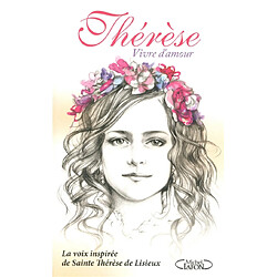 Thérèse, vivre d'amour : la voix inspirée de sainte Thérèse de Lisieux - Occasion