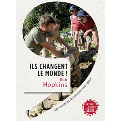 Ils changent le monde ! : 1.001 initiatives de transition écologique