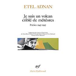 Je suis un volcan criblé de météores : poésies 1947-1997