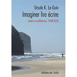 Imaginer lire écrire : essais et conférences 1988-2003