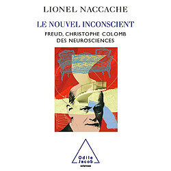 Le nouvel inconscient : Freud, Christophe Colomb des neurosciences