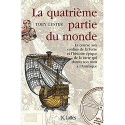 La quatrième partie du monde : la course aux confins de la Terre et l'histoire épique de la carte qui donna son nom à l'Amérique