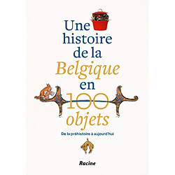 Une histoire de la Belgique en 100 objets : de la préhistoire à nos jours