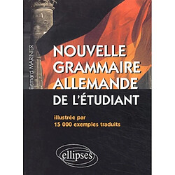 Nouvelle grammaire allemande de l'étudiant : illustrée par 15.000 exemples traduits