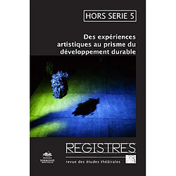 Registres : revue d'études théâtrales : hors série, n° 5. Des expériences artistiques au prisme du développement durable - Occasion