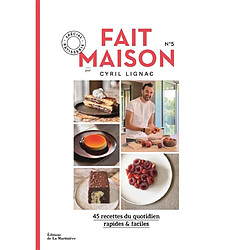 Fait maison : 45 recettes du quotidien, rapides & faciles. Vol. 5. Spécial pâtisserie