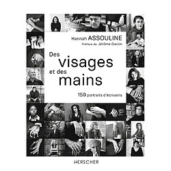 Des visages et des mains : 150 portraits d'écrivains