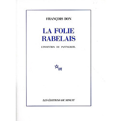 La folie Rabelais : l'invention du Pantagruel