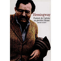 Hemingway : portrait de l'artiste en guerrier blessé - Occasion