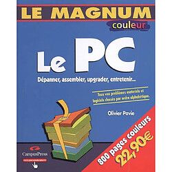 Le PC : dépanner, assembler, upgrader, entretenir... : tous vos problèmes matériels et logiciels classés par ordre alphabétique - Occasion