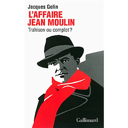 L'affaire Jean Moulin : trahison ou complot ? - Occasion