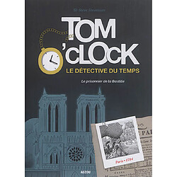 Tom O'Clock : le détective du temps. Vol. 1. Le prisonnier de la Bastille