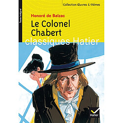 Le colonel Chabert. La femme balzacienne : extraits de La femme de trente ans, La Duchesse de Langeais, Le lys dans la vallée, Eugénie Grandet - Occasion