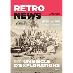 Retronews, n° 3. Un siècle d'explorations : découvrir, exploiter, coloniser