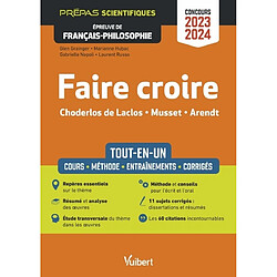 Faire croire, Choderlos de Laclos, Musset, Arendt : tout-en-un, cours, méthode, entraînements, corrigés : prépas scientifiques, épreuve de français-philosophie, concours 2023-2024 - Occasion