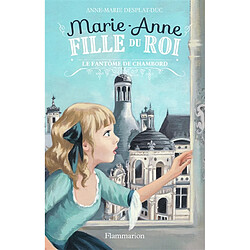 Marie-Anne, fille du roi. Vol. 6. Le fantôme de Chambord