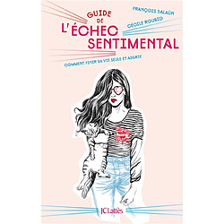 Guide de l'échec sentimental : comment finir sa vie seule et aigrie