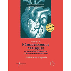 Manuel d'hémodynamique appliquée en anesthésie réanimation et médecine péri-opératoire : formation initiale, continue