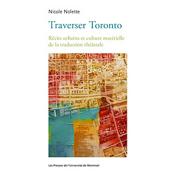 Traverser Toronto : récits urbains et culture matérielle de la traduction théâtrale