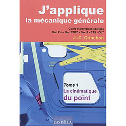 J'applique la mécanique générale : cours et exercices corrigés bac pro, bac STI2D, bac S, BTS, DUT. Vol. 1. La cinématique du point - Occasion