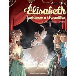 Elisabeth, princesse à Versailles. Vol. 18. Le fantôme de l'Opéra