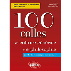 100 colles de culture générale et de philosophie : méthode et corrigés commentés : prépas économiques et commerciales, prépas littéraires - Occasion