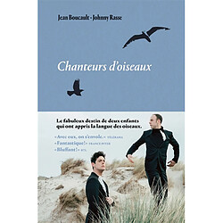 Chanteurs d'oiseaux : le fabuleux destin de deux enfants qui ont appris la langue des oiseaux