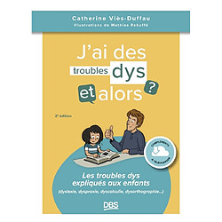 J'ai des troubles dys, et alors ? : les troubles dys expliqués aux enfants (dyslexie, dyspraxie, dyscalculie, dysorthographie...) - Occasion