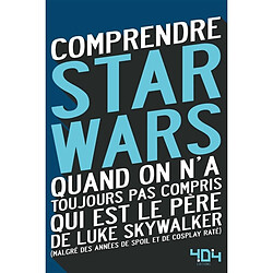 Comprendre Star Wars : quand on n'a toujours pas compris qui est le père de Luke Skywalker : malgré des années de spoil et de cosplay raté - Occasion