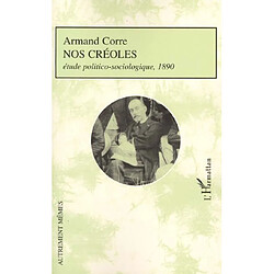 Nos Créoles : étude politico-sociologique, 1890 - Occasion