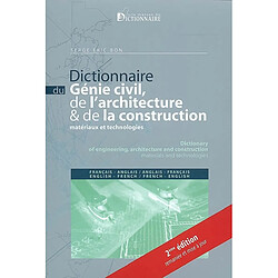 Dictionnaire du génie civil, de l'architecture & de la construction : matériaux et technologies : français-anglais, anglais-français. Dictionary of engineering, architecture and construction : materials and technologies : English-French, French-English - Occasion