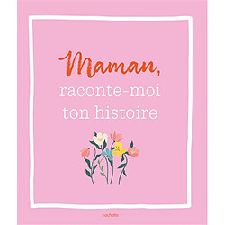 Maman, raconte-moi ton histoire