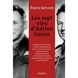 Les sept vies d'Adrien Conus : compagnon de la libération, inventeur militaire de génie, agent secret de la France libre... - Occasion