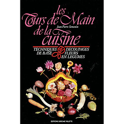 Les tours de main de la cuisine : techniques de base, découpages, fleurs en légumes - Occasion