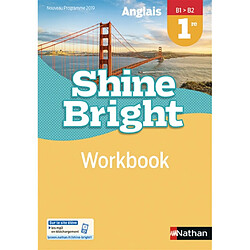 Shine bright : anglais, 1re, B1-B2, workbook : nouveau programme 2019