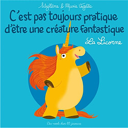 C'est pas toujours pratique d'être une créature fantastique. La licorne - Occasion