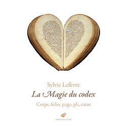 La magie du codex : corps, folio, page, pli, coeur