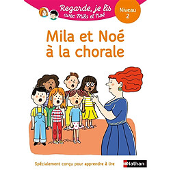 Mila et Noé à la chorale : une histoire à lire tout seul, niveau 2