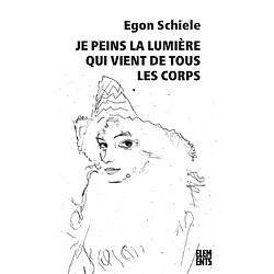 Je peins la lumière qui vient de tous les corps : écrits, lettres & poèmes