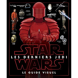 Star Wars : les derniers Jedi : le guide visuel