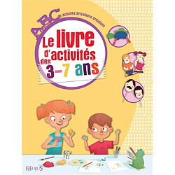 Le livre d'activités des 3-7 ans : abc, activités, bricolages, créations