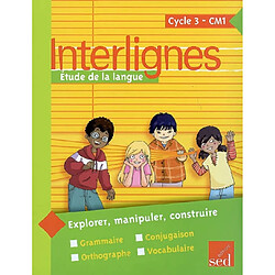 Interlignes, étude de la langue : cycle 3, CM1 : explorer, manipuler, construire - Occasion