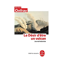 Journal hédoniste. Vol. 1. Le désir d'être un volcan - Occasion