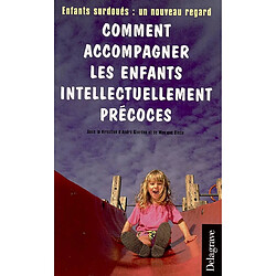 Comment accompagner les enfants intellectuellement précoces : enfants surdoués : un nouveau regard - Occasion