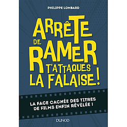 Arrête de ramer t'attaques la falaise ! : la face cachée des titres de films enfin révélée ! - Occasion