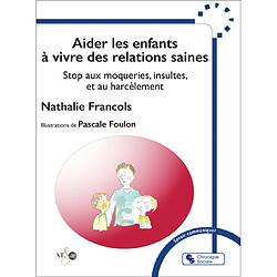 Aider les enfants à vivre des relations saines : stop aux moqueries, insultes, et au harcèlement