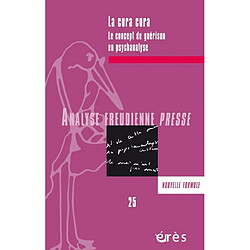 Analyse freudienne presse, n° 25. La cura cura : le concept de guérison en psychanalyse